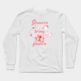 Showers bring flowers Long Sleeve T-Shirt